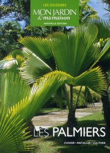 Les palmiers. Choisir, installer, cultiver - Adeline Pascale - Pichon Béatrice - Asseray Philip