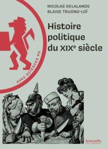 Histoire politique du XIXe siècle - Delalande Nicolas - Truong-Loï Blaise