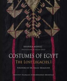 COSTUMES OF EGYPT. THE LOST LEGACIES. - I. DRESSES OF THE NILE VALLEY AND ITS OASES - MEHREZ/EMAD