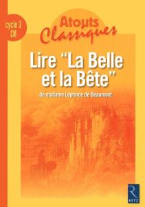 Lire "La Belle et la Bête" de madame Leprince de Beaumont. Cycle 3 CM - Marzloff Martine