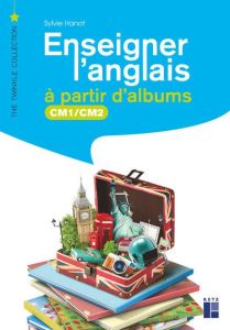 Enseigner l'anglais à partir d'albums CM1-CM2. Avec 1 DVD - Hanot Sylvie - Leblanc Nathalie