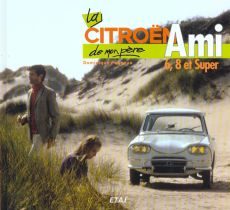 La Citroën Ami 6, 8 et Super de mon père - Pagneux Dominique