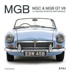 MGB, MGC & MGB GT V8. La grande sportive britannique - Knowles David - Dauliac Jean-Pierre