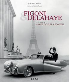 Figoni & Delahaye, la haute couture automobile. 1934-1954 - Tissot Jean-Paul - Figoni Claude