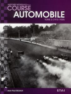 Histoire mondiale de la course automobile. Tome 2, 1915-1929 - Delsaux Jean-Paul