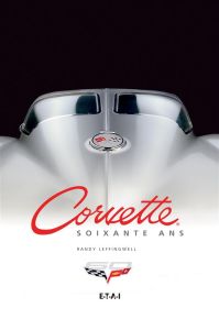 Corvette, soixante ans - Leffingwell Randy - Dauliac Jean-Pierre