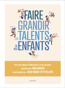 Faire grandir les talents de nos enfants - Petitclerc Jean-Marie - Bosco Don - Garcin Amélie