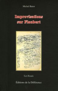 Improvisations sur Flaubert. 2e édition - Butor Michel