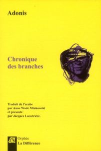 Chronique des branches. 2e édition. Edition bilingue français-arabe - ADONIS