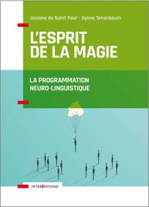 L'esprit de la magie. La programmation neuro-linguistique, 3e édition - Saint Paul Josiane de - Tenenbaum Sylvie