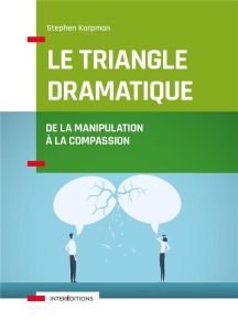 Le triangle dramatique. De la manipulation à la compassion - Karpman Stephen - Lefeuvre Jérôme - Agnese Pierre
