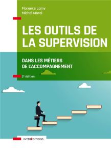 Les outils de la supervision dans les métiers de l'accompagnement. 2e édition - Lamy Florence - Moral Michel