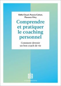 Comprendre et pratiquer le coaching personnel. Comment devenir un bon coach de vie, 4e édition - Cluzel Odile - Colnot Francis - Vitry Florence - P