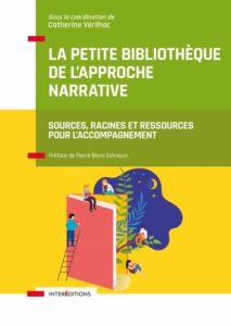 La petite bibliothèque de l'approche narrative. Sources, racines et ressources pour l'accompagnemen - Verilhac Catherine - Blanc-Sahnoun Pierre