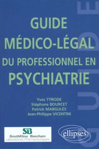 Guide médico-légal du professionnel en psychiatrie - Bourcet Stéphane - Margules Patrick - Tyrode Yves