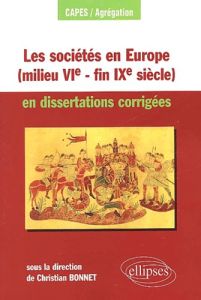 Les sociétés en Europe (milieu VIème-fin IXème siècle) en dissertations corrigées (mondes byzantin, - Bonnet Christian
