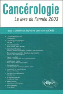 Cancérologie. Le livre de l'année 2003 - Andrieu Jean-Marie