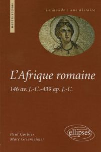 L'Afrique romaine. 146 av. J.-C. - 439 ap. J.-C. - Corbier Paul - Griesheimer Marc