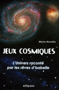 Jeux Cosmiques. L'univers raconté par les rêves d'Isabelle - Novello Màrio - Elbaz Edgard