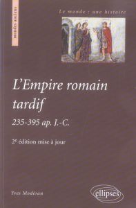 L'empire romain tardif. 235-395 ap. J-C, 2e édition - Modéran Yves