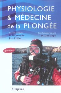 Physiologie et médecine de la plongée. 2e édition - Broussolle Bernard - Meliet Jean-Louis - Coulange