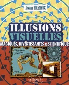 Illusions visuelles. Magiques, divertissantes et scientifiques - Hladik Jean