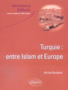 Turquie : entre Islam et Europe - Bozdémir Michel