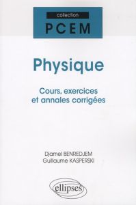 Physique. Cours, exercices et annales corrigées - Benredjem Djamel - Kasperski Guillaume