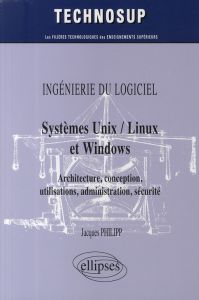 Systèmes Unix / Linux et Windows. Architecture, conception, utilisations, administration, sécurité - Philipp Jacques