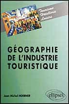Géographie de l'industrie touristique - Hoerner Jean-Michel