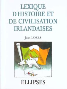 Lexique d'histoire et de civilisation irlandaises - Lozes Jean