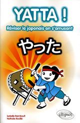 Yatta ! Réviser le japonais en s'amusant - Raimbault Isabelle - Rouillé Nathalie