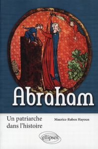 Abraham. Un patriarche dans l'histoire - Hayoun Maurice-Ruben