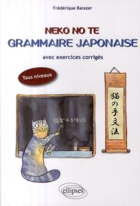 Neko no te, Grammaire japonaise. Avec exercices corrigés, tous niveaux - Barazer Frédérique