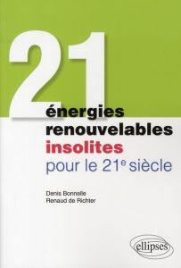 21 énergies renouvelables insolites pour le 21e siècle - Bonnelle Denis - Richter Renaud de