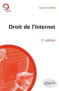 Droit de l'Internet. 2e édition - Larrieu Jacques