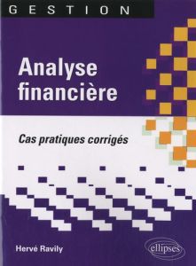 Analyse financière. Cas pratiques corrigés - Ravily Hervé
