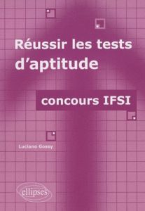 Réussir les tests d'aptitude. Concours IFSI - Gossy Luciano