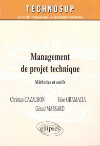 MANAGEMENT DE PROJET TECHNIQUE. Méthodes et outils - Cazaubon Christian - Gramaccia Gino - Massard Géra