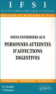 Soins infirmiers aux personnes atteintes d'affections digestives - Busquet Agnès - Marolla Myriam