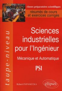 Sciences industrielles pour l'ingénieur. Mécanique et Automatique PSI, Résumés de cours et exercices - Papanicola Robert - Chevalier Luc