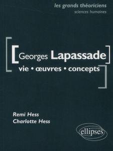 Georges Lapassade. Vie, oeuvres, concepts - Hess Remi - Hess Charlotte