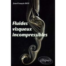 Fluides visqueux incompressibles - Roy Jean-François