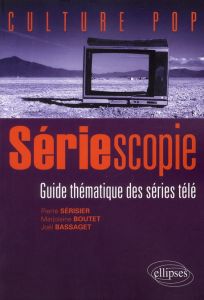Sériescopie. Guide thématique des séries télé - Sérisier Pierre - Boutet Marjolaine - Bassaget Joë