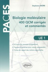 Biologie moléculaire, 400 QCM corrigés & commentés. UE1 Atomes, biomolécules, génome, bioénergétique - André Stéphane