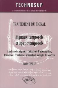 Traitement du signal - Signaux temporels et spatiotemporels. Analyse des signaux, théorie de l?infor - Deville Yannick