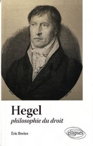 Hegel. Philosophie du droit - Bories Eric