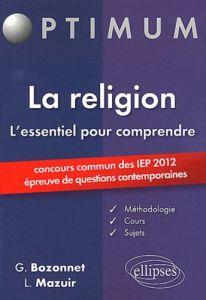 La religion L'essentiel pour comprendre. Concours commun des IEP 2012 (épreuve de questions contempo - Bozonnet Grégory - Mazuir Line