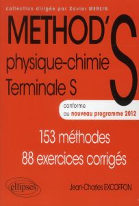 Physique chimie terminale S / 153 méthodes 88 exercices corrigés, conforme au nouveau programme 2012 - Excoffon Jean-Charles