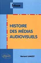 Histoire des médias audiovisuels - Lamizet Bernard